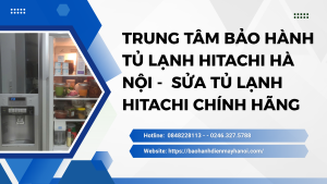 Trung tâm Bảo hành tủ lạnh Hitachi Hà Nội - Sửa tủ lạnh Hitachi uy tín