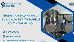 trung tam bao hanh va sua chua bep tu hafele