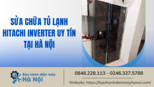 Sửa chữa tủ lạnh Hitachi inverter uy tín tại Hà Nội